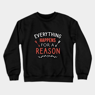 Everything happens for a reason Crewneck Sweatshirt